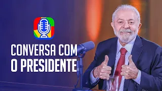 Conversa com o Presidente