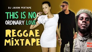 No Ordinary Love Reggae mixtape feat Alaine, Chronixx, D Major, Jah Cure, Tarrus Riley, Hezron