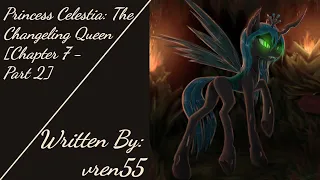 Princess Celestia: The Changeling Queen [Ch 7 - Pt 2][Requested] (Fanfic Reading - Drama/Action MLP)