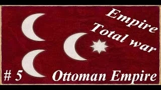 Let's play Empire Total war - Ottoman Empire: Part 5 Push out one enemy to make another