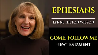 Ephesians: New Testament with Lynne Wilson (Come, Follow Me)