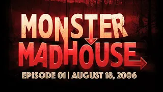 Monster Madhouse Live | Episode 01 (August 18 2006)