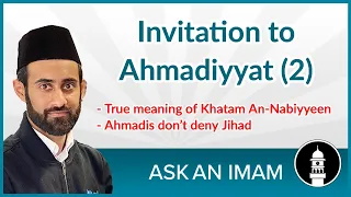 Invitation to Ahmadiyyat (2): An introduction to the beliefs of Ahmadi Muslims (Khatme Nabuwwat)