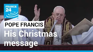 Pope Francis pleads for end to ‘senseless’ Ukraine war in Christmas message • FRANCE 24