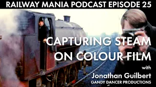 Capturing the Magic of Steam (with Gandy Dancer Productions) - Railway Mania PODCAST #25