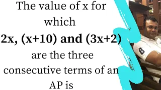 The value of x for which 2x, (x+10) and (3x+2) are the three consecutive terms of an AP is