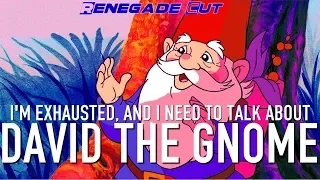 I'm Exhausted, and I Need to Talk About David the Gnome | Renegade Cut