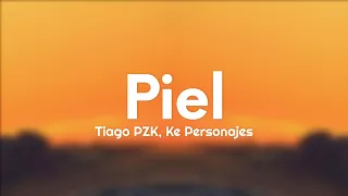 Tiago PZK, Ke Personajes - Piel (Letra/Lyrics)