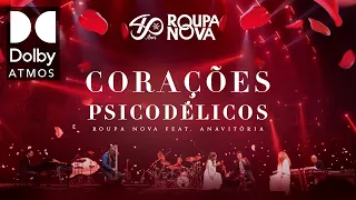 Roupa Nova - Corações Psicodélicos (Roupa Nova 40 anos) - ft. ANAVITÓRIA (versão Dolby Atmos)