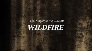 LEC x Against The Current: Wildfire (Lyrics)