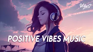 Positive Vibes Music ðŸ�€ English Songs Love Playlist | Tiktok Songs 2023 With Lyrics