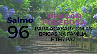 Salmo 96 - Oração poderosa para acabar com as brigas na família e ter paz