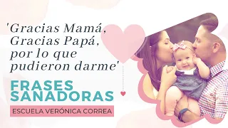 “Gracias Mamá, gracias Papá por lo que pudieron darme” Frases Sanadoras | Veronica Correa