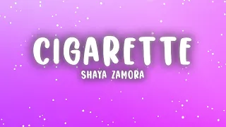 Shaya Zamora - Cigarette (Lyrics) | Smoke me like a cigarette