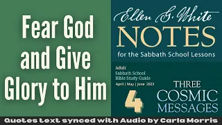 2023 Q2 Lesson 04 – Ellen G. White Notes – “Fear God and Give Glory to Him” – Audio by Carla Morris
