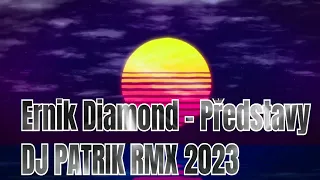 Ernik Diamond - Představy DJ PATRIK RMX 2023 CLUB EXTENDED