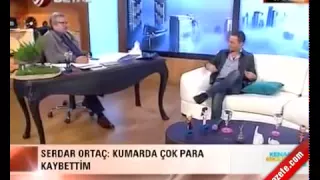 SERDAR ORTAÇ: "Kumar Oynamasaydım..."