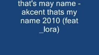 that's may name   akcent thats my name 2010 feat  lora