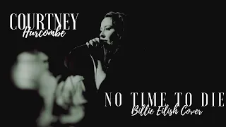 No Time To Die - Billie Eilish // Courtney Hurcombe Cover