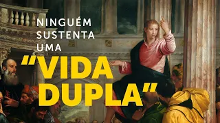 Pregação Seleta | Ninguém aguenta a “vida dupla” por muito tempo!