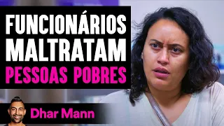 Funcionários Maltratam PESSOAS POBRES | Dhar Mann