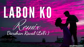 Labon Ko Labon Pe Sajao (Slowed + Reverb) Darshan Raval | Best Of Bollywood Hindi Lofi Songs |