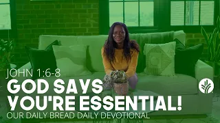 God Says You’re Essential | John 1:6–8 | Our Daily Bread Video Devotional