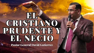 El Cristiano Prudente Y El Necio - Pastor General David Gutierrez