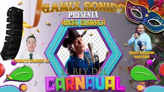 GAMIX SONIDO - ANGEL GUARACA el rey del carnaval todo sus éxitos Markitos dj (0988116483)