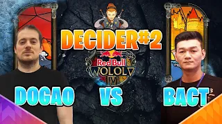 Redbull Wololo 4, Dogao vs BacT Qualifier#1 Decider to get spot in MAIN EVENT