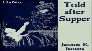 Told after Supper | Jerome K. Jerome | Horror & Supernatural Fiction, Humorous Fiction | Sound Book