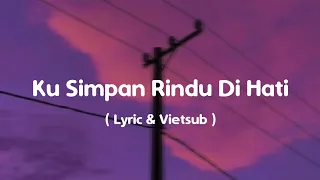 Ku Simpan Rindu Di Hati ( Lyrics & Vietsub )