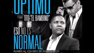 Optimo Ft. Tito El Bambino - Eso No Es Normal (2015)
