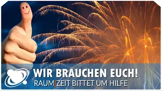 Was ist los bei Raumzeit? - Wir bitten Euch um Hilfe!