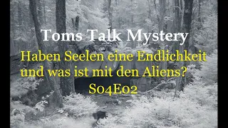 TomsTalkMystery  / Haben Seelen eine Endlichkeit und was ist mit den Aliens? #spuk #präastronautik