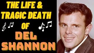 The Life & Tragic Death of DEL SHANNON