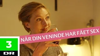 Når din veninde har fået sex | Veninderne | DR3