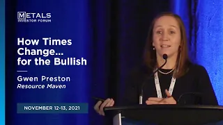 "How Times Change..." Gwen Preston of Resource Maven presents at the Nov. Metals Investor Forum 2021