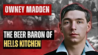 THE STORY OF OWNEY MADDEN THE BEER BARON OF HELLS KITCHEN