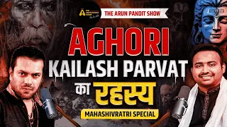 Secret Of Aghoris Sadhana: Shiv Ji, Kailash Mansarovar & Rudraksha Ft. Mayur Kalbag | ArunPanditShow