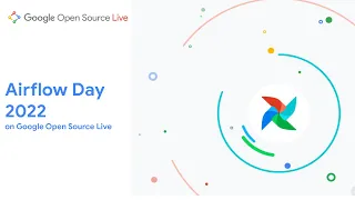 Full Event | Airflow Day 2022 on Google Open Source Live