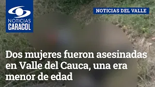 Dos mujeres fueron asesinadas en Valle del Cauca, una era menor de edad