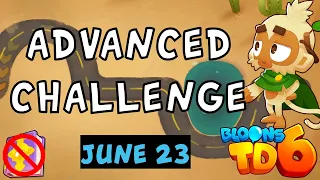 Bloons TD 6 Advanced Challenge | Yo GL | No MK No Powers Used | June 23 2023