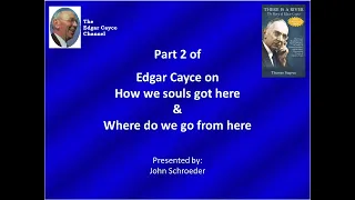 Edgar Cayce's philosophy on our creation, why we're on earth, and what's next from here--part 2 of 3