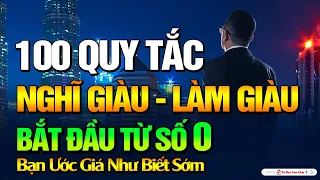 100 Quy Tắc Nghĩ Giàu Làm Giàu Từ Số 0 - Áp Dụng Sớm Giàu Sớm| Tư Duy Làm Giàu