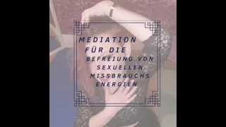 MEDITATION ZUR BEFREIUNG VON SEXUELLEN MISSBRAUCHS ENERGIEN