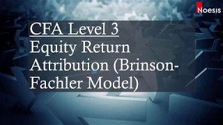 CFA Level 3 | Equity: Equity Return Attribution (Brinson-Fachler Model)