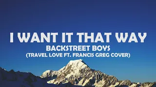 I Want It That Way - Backstreet Boys - Music Travel Love ft. Francis Greg Lyrics