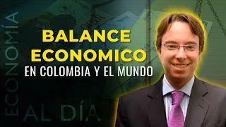 Economía al Día: Balance económico primer trimestre 2024 en Colombia y el mundo