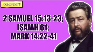 2 SAMUEL 15:13-23; ISAIAH 61; MARK 14:22-41 || CHARLES SPURGEON || Volume 60: 1914
